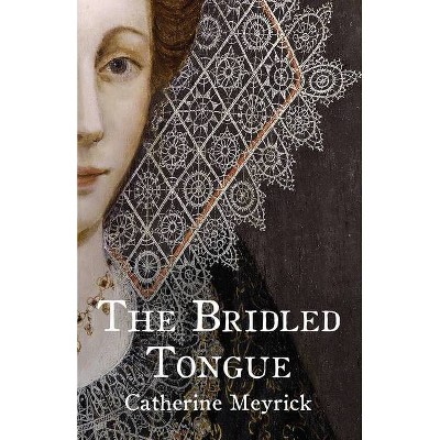 The Bridled Tongue - by  Catherine Meyrick (Paperback)