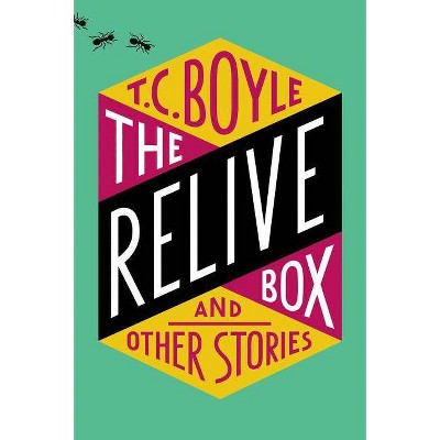 The Relive Box, and Other Stories - by  T C Boyle (Paperback)