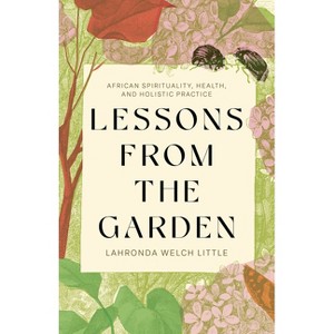 Lessons from the Garden - by  Lahronda Welch Little (Paperback) - 1 of 1