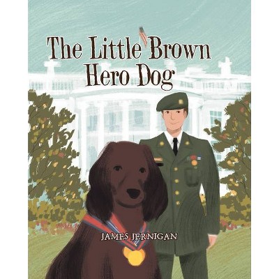 The Little Brown Hero Dog - by  James Jernigan (Paperback)