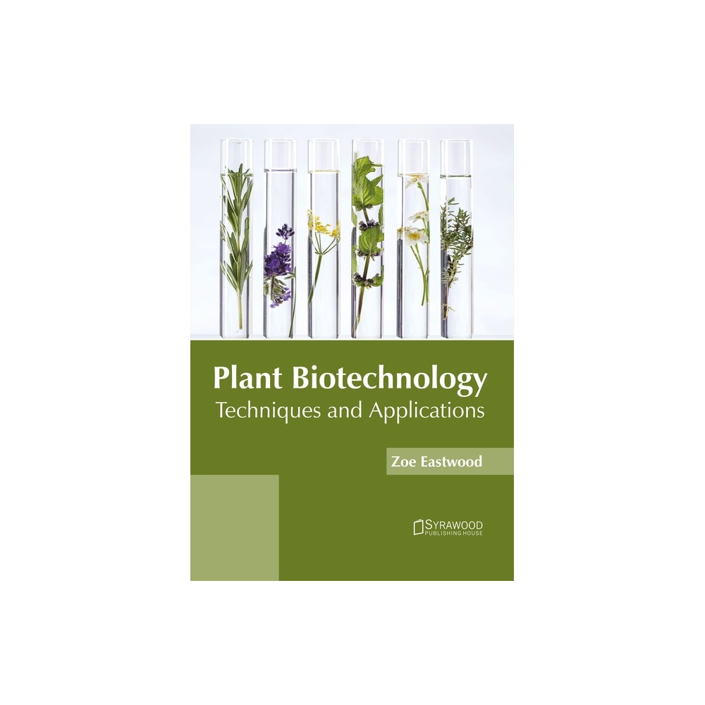 Plant Biotechnology: Techniques and Applications - by Zoe Eastwood (Hardcover)