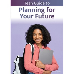 Teen Guide to Planning for Your Future - by  Naomi Rockler (Hardcover) - 1 of 1