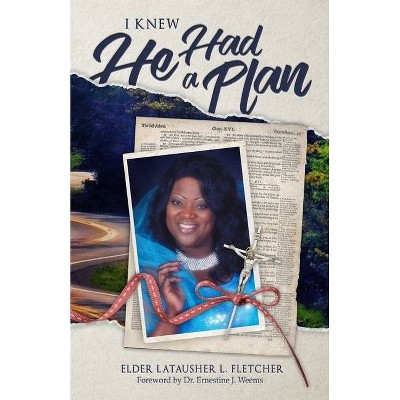 I Knew He Had A Plan - by  Latausher Fletcher (Paperback)
