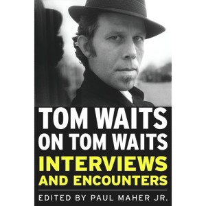Tom Waits on Tom Waits - (Musicians in Their Own Words) by  Paul Maher (Paperback) - 1 of 1