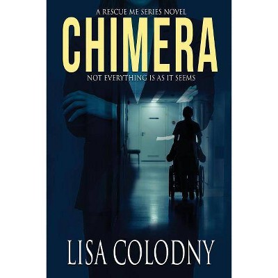 Chimera - (A Rescue Me Series Novel) by  Lisa Colodny (Paperback)