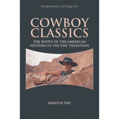 Cowboy Classics - (Screening Antiquity) by  Kirsten Day (Hardcover)