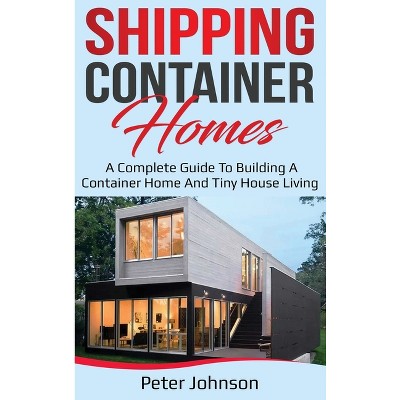 Shipping Container Homes - by  Peter Johnson (Hardcover)