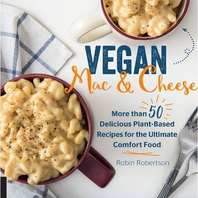 Vegan Mac and Cheese - by  Robin Robertson (Hardcover)