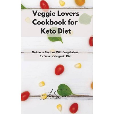 Veggie Lovers Cookbook for Keto Diet - by  Ava Spencer (Hardcover)