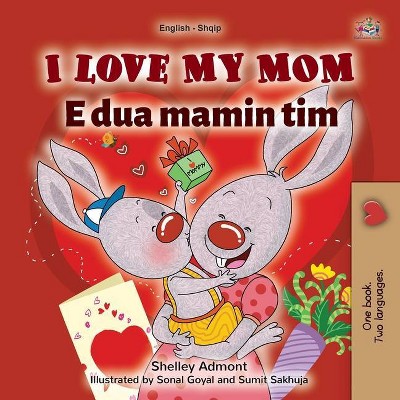 I Love My Mom (English Albanian Bilingual Book for Kids) - (English Albanian Bilingual Collection) Large Print by  Shelley Admont & Kidkiddos Books