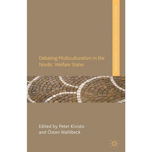 Debating Multiculturalism in the Nordic Welfare States - (Palgrave Politics of Identity and Citizenship) by  P Kivisto & Ö Wahlbeck (Hardcover) - 1 of 1