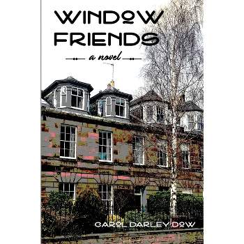 Window Friends - by  Carol Darley Dow (Paperback)