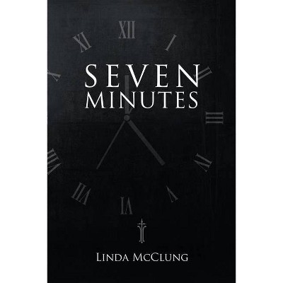 Seven Minutes - by  Linda McClung (Paperback)