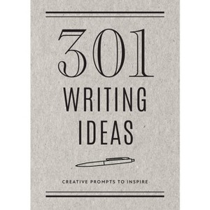 301 Writing Ideas - Second Edition - (Creative Keepsakes) 2nd Edition by  Editors of Chartwell Books (Paperback) - 1 of 1