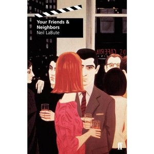 Your Friends and Neighbors - by  Neil Labute (Paperback) - 1 of 1