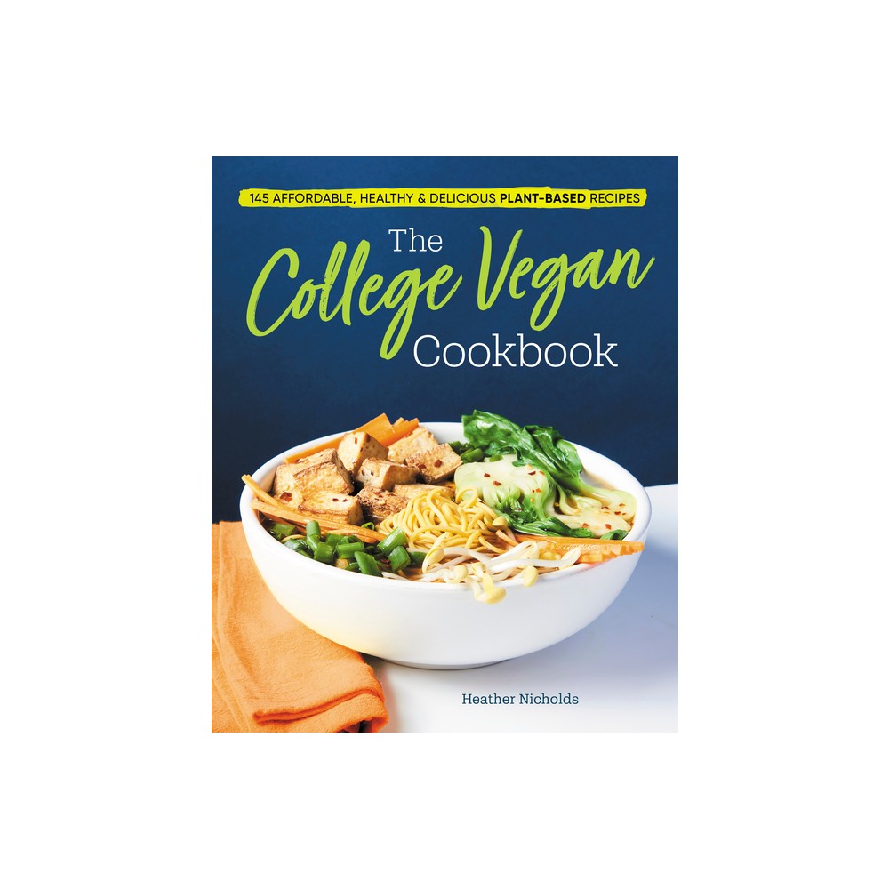 The College Vegan Cookbook - by Heather Nicholds (Paperback)