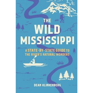 The Wild Mississippi - by  Dean Klinkenberg (Paperback) - 1 of 1