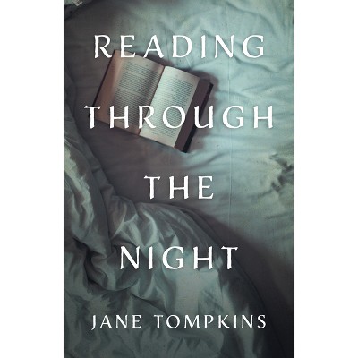 Reading Through the Night - by  Jane Tompkins (Hardcover)