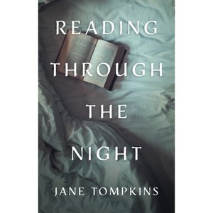 Reading Through the Night - by  Jane Tompkins (Hardcover) - 1 of 1