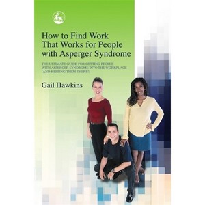 How to Find Work That Works for People with Asperger Syndrome - by  Gail Hawkins (Paperback) - 1 of 1