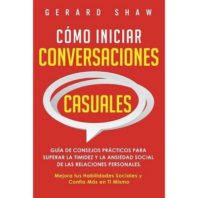 Cómo iniciar conversaciones casuales - by  Gerard Shaw (Paperback)