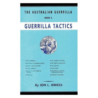 Guerrilla Tactics - by  Ion Idriess (Paperback)