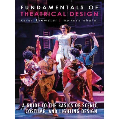 Fundamentals of Theatrical Design - by  Karen Brewster & Melissa Shafer (Paperback)