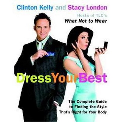  Dress Your Best - by  Clinton Kelly & Stacy London (Paperback) 