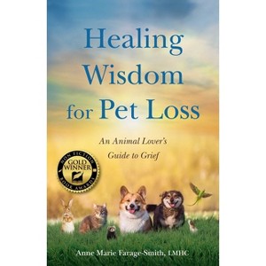 Healing Wisdom for Pet Loss - by  Anne Marie Farage-Smith (Paperback) - 1 of 1