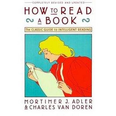  How to Read a Book - by  Mortimer J Adler & Charles Van Doren (Paperback) 