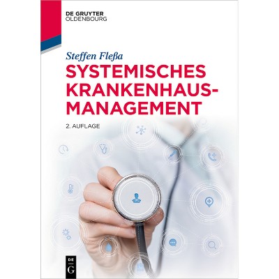 Systemisches Krankenhausmanagement - (De Gruyter Studium) 2nd Edition by  Steffen Fleßa (Paperback)
