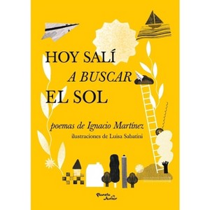 Hoy Salí a Buscar El Sol / Today I Went in Search of the Sun - by  Ignacio Martínez M (Paperback) - 1 of 1