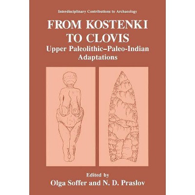 From Kostenki to Clovis - (Interdisciplinary Contributions to Archaeology) by  Olga Soffer & N D Praslov (Paperback)