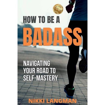 How to Be a Badass - by  Nikki Langman (Paperback)