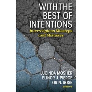 With the Best of Intentions: Interreligious Missteps and Mistakes - by  Lucinda Mosher & Elinor J Pierce & Or N Rose (Paperback) - 1 of 1