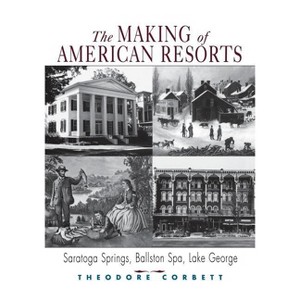 The Making of American Resorts - by  Theodore Corbett (Paperback) - 1 of 1