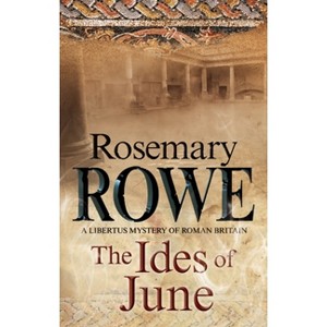 The Ides of June - (Libertus Mystery of Roman Britain) by  Rosemary Rowe (Hardcover) - 1 of 1