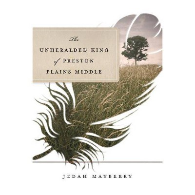 The Unheralded King of Preston Plains Middle - by  Jedah Mayberry (Paperback)