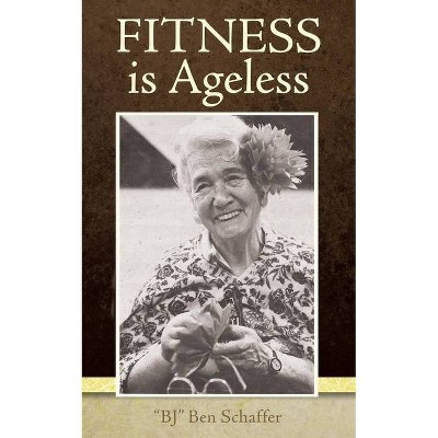 Fitness is Ageless - by  Bj Ben Schaffer (Paperback)