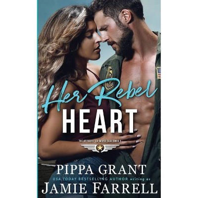 Her Rebel Heart - (Officers' Ex-Wives' Club) by  Jamie Farrell & Pippa Grant (Paperback)