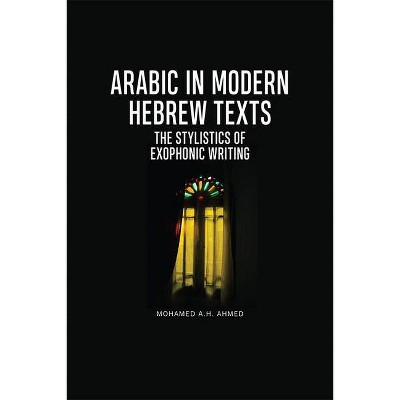 Arabic in Modern Hebrew Texts - by  Mohamed A H Ahmed (Hardcover)