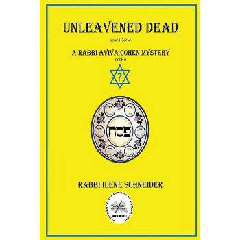 Unleavened Dead - (Rabbi Aviva Cohen Mystery) by  Ilene Schneider (Paperback)