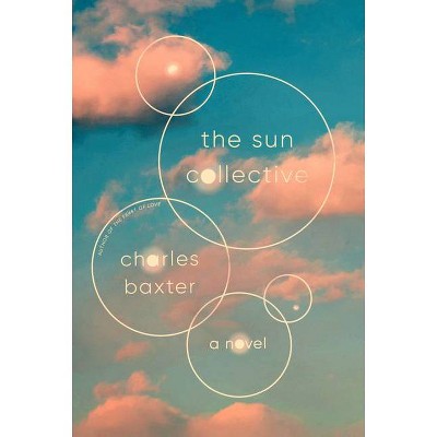 The Sun Collective - by  Charles Baxter (Hardcover)