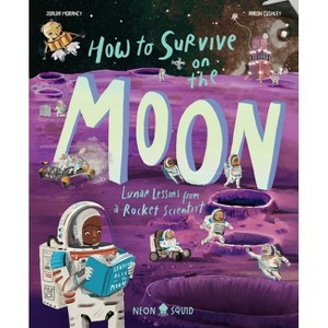 How to Survive on the Moon - (Extreme Survival Guides) by  Joalda Morancy & Neon Squid (Hardcover) - 1 of 1