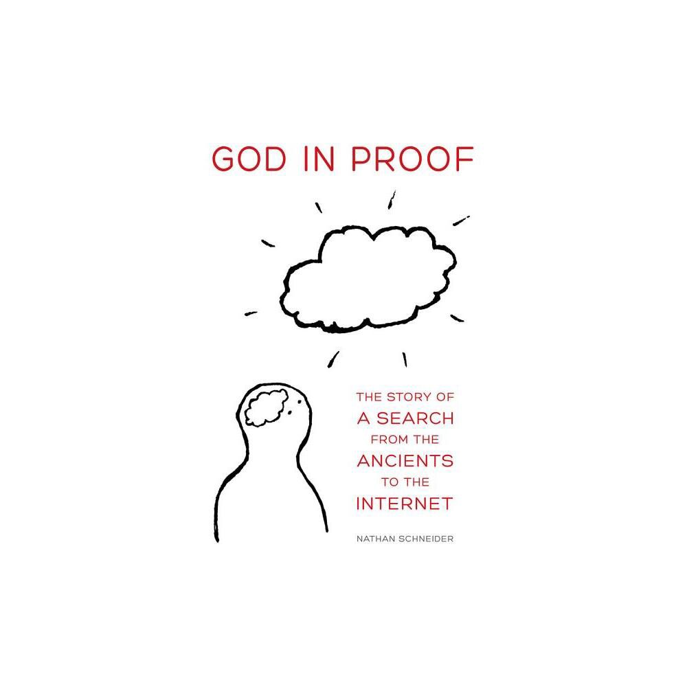 God in Proof - by Nathan Schneider (Paperback)