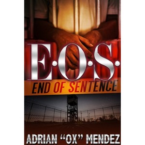 E.O.S.: End of Sentence - by  Adrian Ox Mendez (Paperback) - 1 of 1