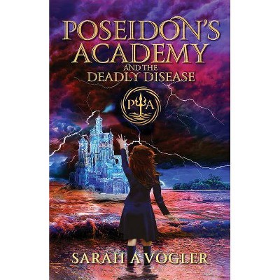 Poseidon's Academy and the Deadly Disease - by  Sarah a Vogler (Paperback)