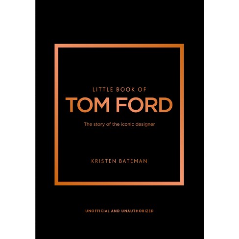 Little Book Of Tom Ford - (little Books Of Fashion) By Kristen Bateman  (hardcover) : Target