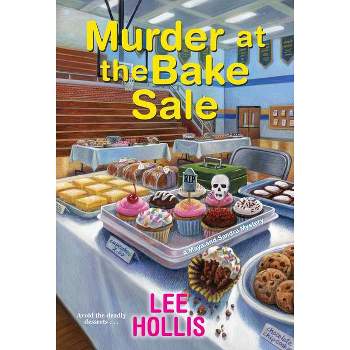 Murder at the Bake Sale - (A Maya and Sandra Mystery) by  Lee Hollis (Paperback)