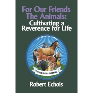 For Our Friends the Animals - by  Robert Echols (Paperback) - 1 of 1
